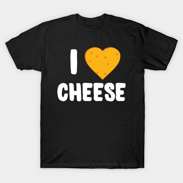 I Love Cheese T-Shirt by Flippin' Sweet Gear